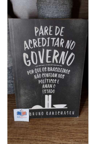 Pare De Acreditar No Governo - Garschagen, Bruno (Usado)